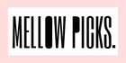 MELLOW PICKS